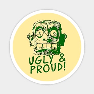 Ugly & Proud! Magnet